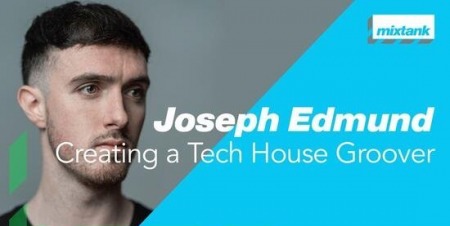 Mixtank.tv Joseph Edmund Creating a Tech House Groover TUTORiAL